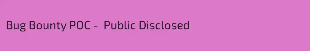 Bug Bounty POC -  Public Disclosed